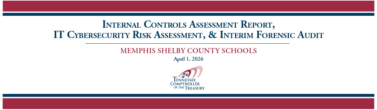 Banner image for Memphis Shelby County Schools Internal Controls Assessment Report, IT Cybersecurity Risk Assessment, and Interim Forensic Audit